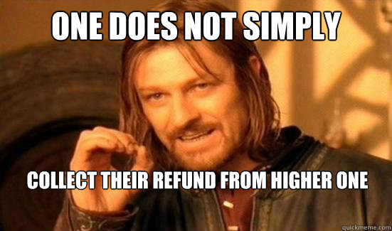 One Does Not Simply Collect their refund from Higher one   Boromir