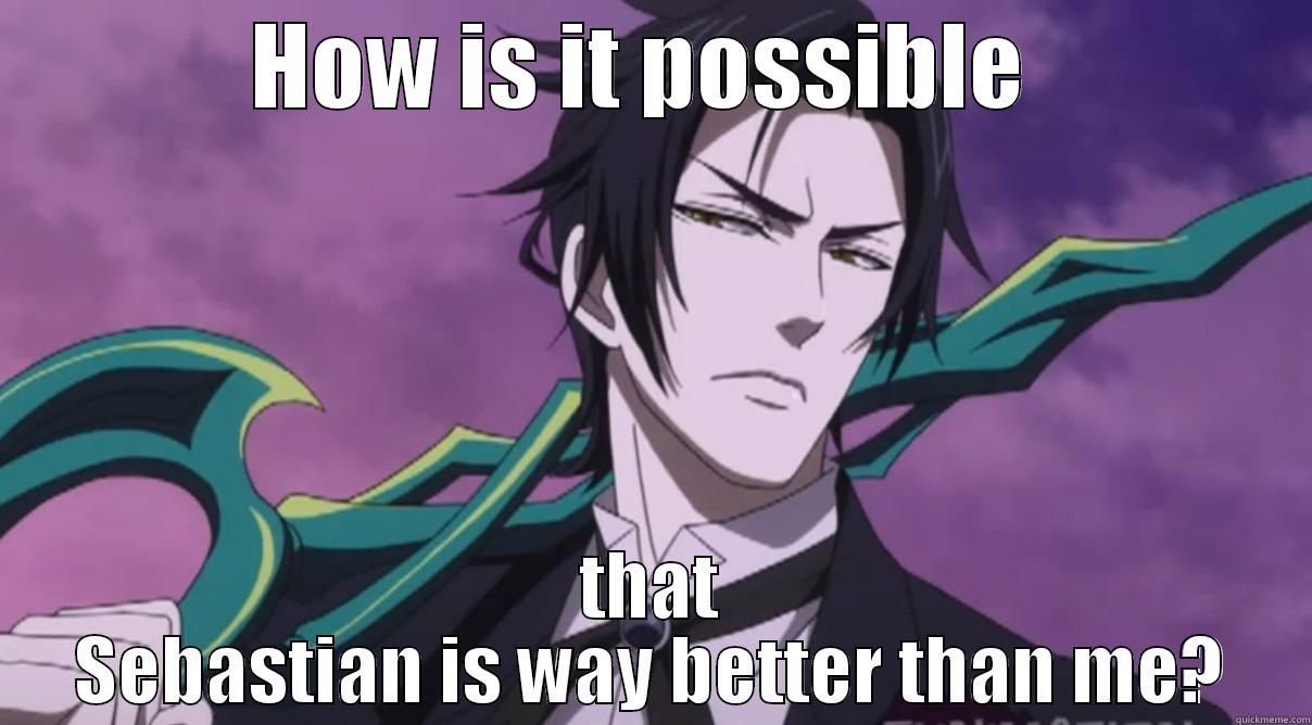 HOW IS IT POSSIBLE  THAT SEBASTIAN IS WAY BETTER THAN ME? Misc