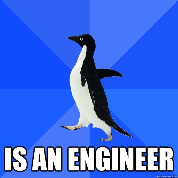  Is an engineer  Socially Awkward Penguin