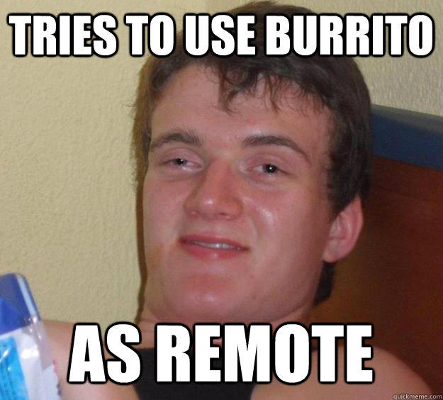 Tries to use burrito as remote  