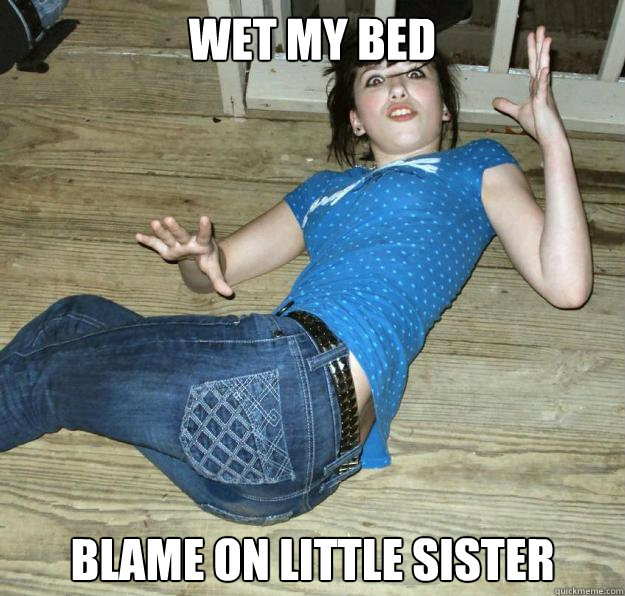 wet my bed blame on little sister  Pee Pants Girl