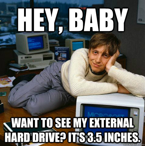 Hey, baby Want to see my external hard drive? It's 3.5 inches. - Hey, baby Want to see my external hard drive? It's 3.5 inches.  Misc
