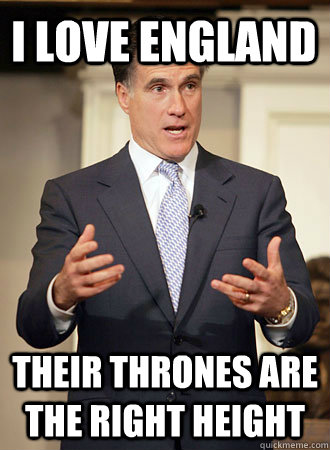 I love England Their Thrones are the right height  Relatable Romney
