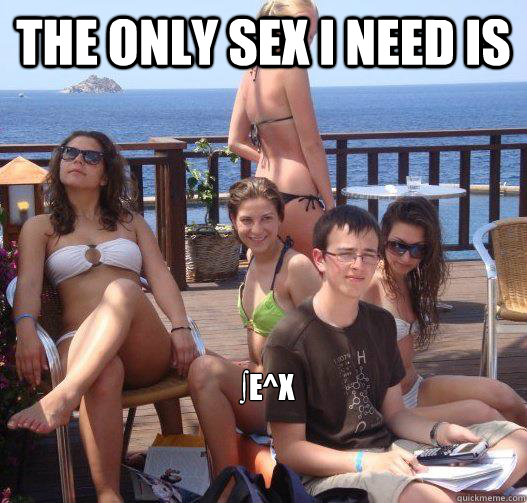The only sex i need is ∫〖e^x 〗  Priority Peter