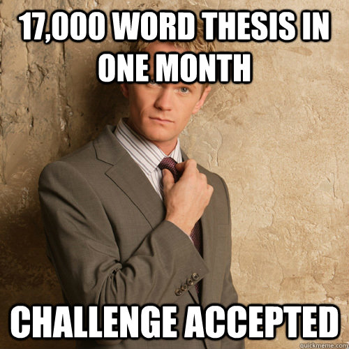 17,000 word thesis in one month Challenge accepted  barney stinson