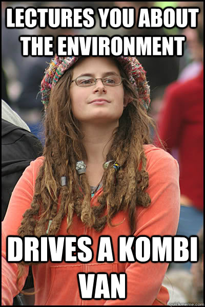 lectures you about the environment drives a kombi van  College Liberal