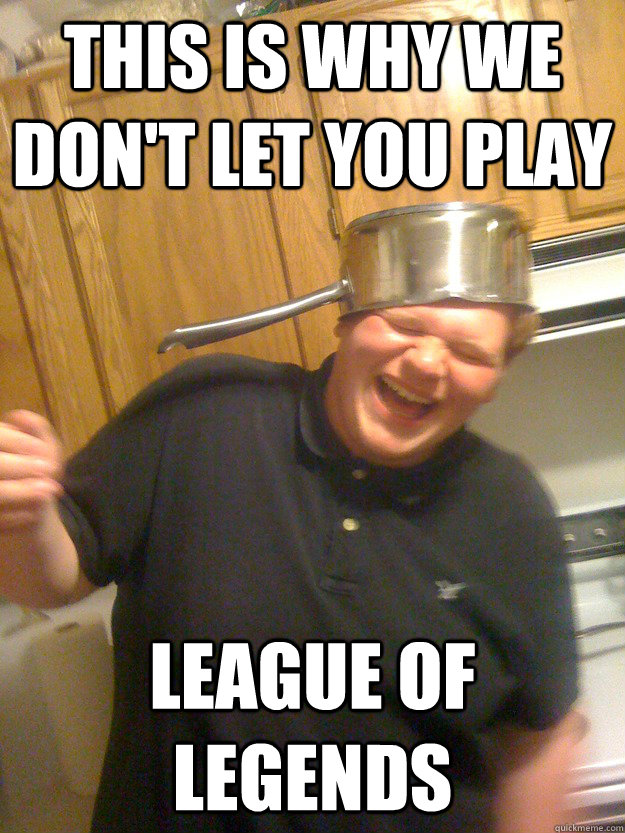 This is why we don't let you play League of Legends - This is why we don't let you play League of Legends  Psycho Double R