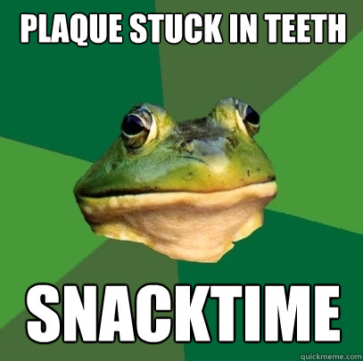 plaque stuck in teeth snacktime  Foul Bachelor Frog