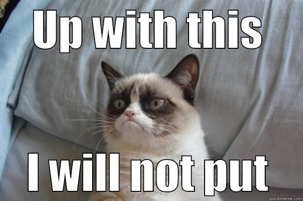UP WITH THIS I WILL NOT PUT Grumpy Cat