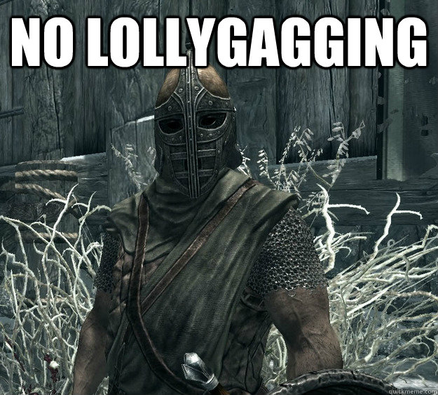 no lollygagging  - no lollygagging   Skyrim Guard