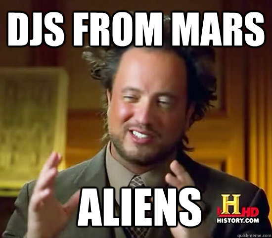Djs From Mars  Aliens  Ancient Aliens
