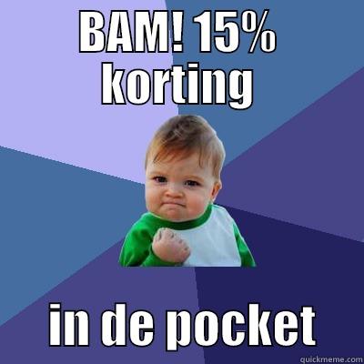 BAM! 15% KORTING       IN DE POCKET     Success Kid
