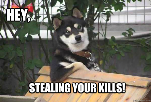 Hey, stealing your kills!  