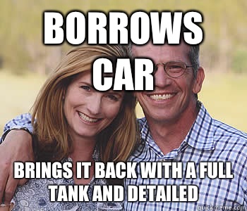 Borrows car Brings it back with a full tank and detailed  Good guy parents