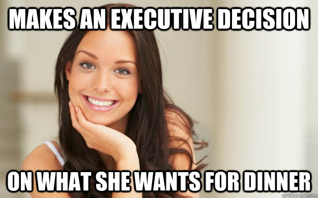 makes an executive decision on what she wants for dinner - makes an executive decision on what she wants for dinner  Good Girl Gina