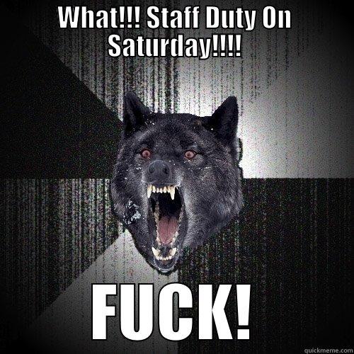 WHAT!!! STAFF DUTY ON SATURDAY!!!! FUCK! Insanity Wolf