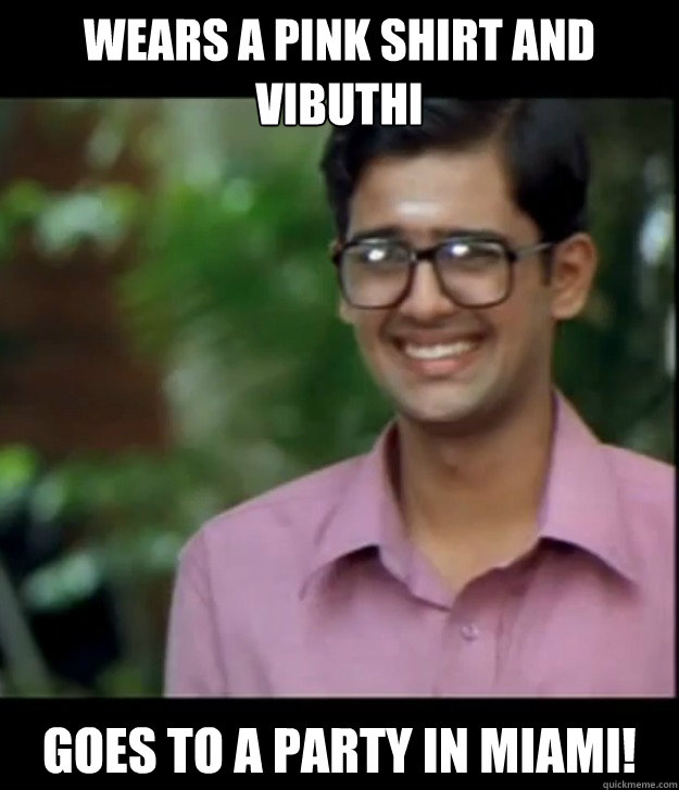 Wears a pink shirt and vibuthi  Goes to a party in MIAMI!   Smart Iyer boy