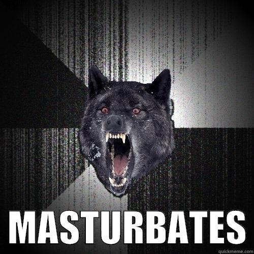    MASTURBATES Insanity Wolf