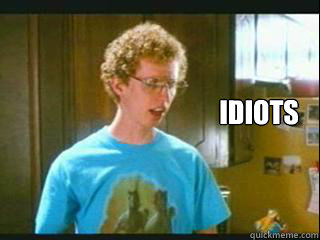 Idiots - Idiots  Napoleon Dynamite idiot