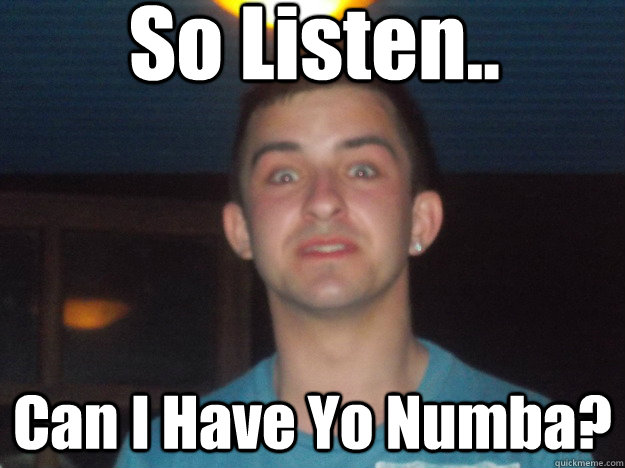 So Listen.. Can I Have Yo Numba? - So Listen.. Can I Have Yo Numba?  Danny meme