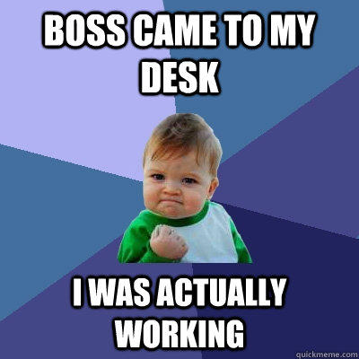 Boss came to my desk i was actually working  Success Kid