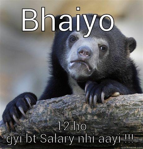 BHAIYO  12 HO GYI BT SALARY NHI AAYI !!! Confession Bear
