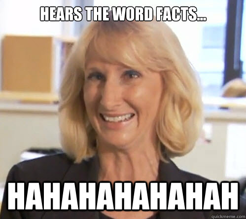 hears the word facts... HAHAHAHAHAHAH - hears the word facts... HAHAHAHAHAHAH  Wendy Wright