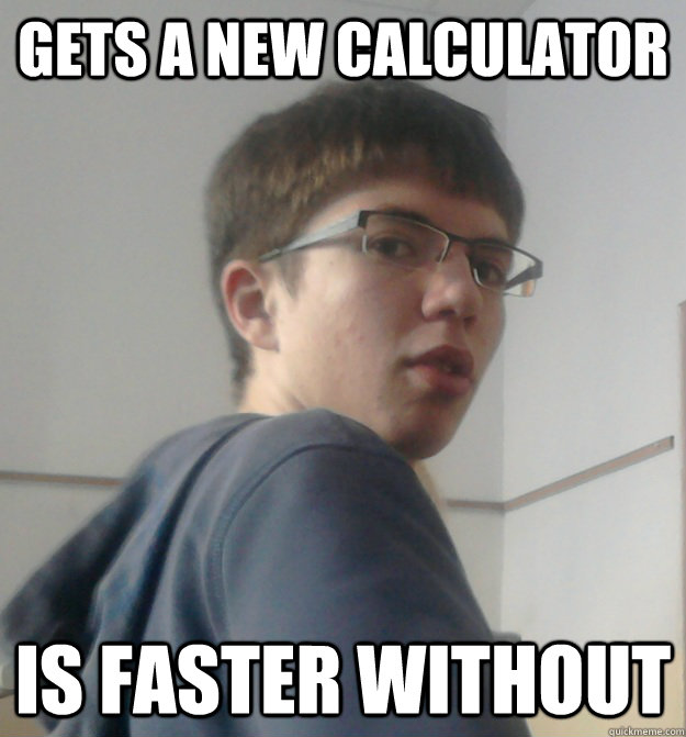 Gets a new calculator is faster without  Good Grade Marcel
