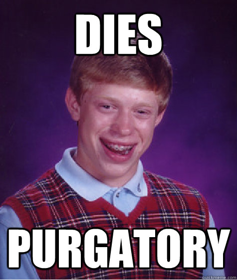 DIES Purgatory  Bad Luck Brian