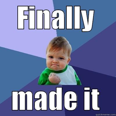 FINALLY MADE IT Success Kid