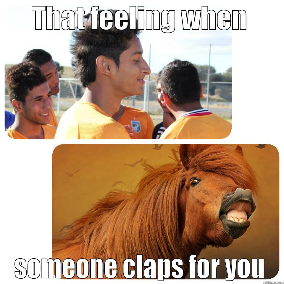  THAT FEELING WHEN  SOMEONE CLAPS FOR YOU Misc