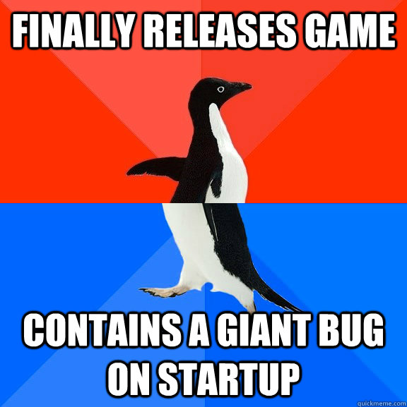 Finally releases game Contains a giant bug on startup  Socially Awesome Awkward Penguin