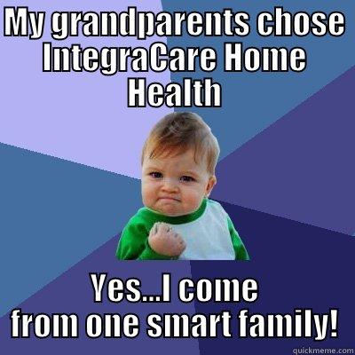 MY GRANDPARENTS CHOSE INTEGRACARE HOME HEALTH YES...I COME FROM ONE SMART FAMILY! Success Kid