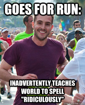 Goes for Run: Inadvertently teaches world to spell 