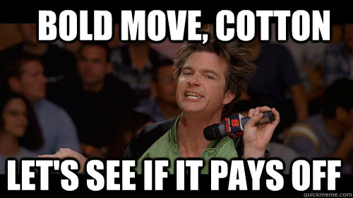 Bold Move, cotton let's see if it pays off  Bold Move Cotton