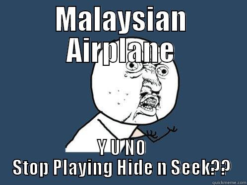 MALAYSIAN AIRPLANE Y U NO STOP PLAYING HIDE N SEEK?? Y U No