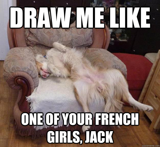 Draw me like one of your french girls, Jack  Draw Me Like a French Girl