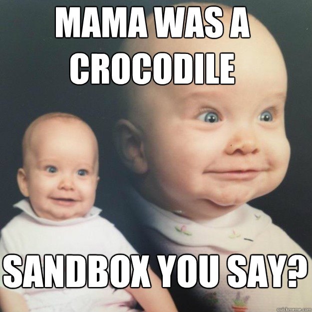 mama was a crocodile sandbox you say? - mama was a crocodile sandbox you say?  Misc