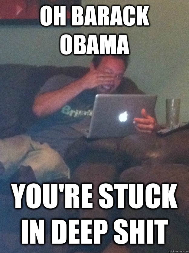Oh Barack Obama You're stuck in deep shit  meme dad on overly attached girlfriend