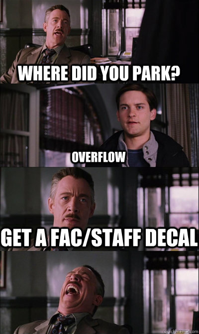 Where did you park? overflow get a fac/staff decal   JJ Jameson