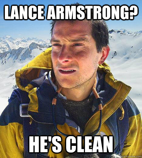 Lance Armstrong? He's clean - Lance Armstrong? He's clean  Bear Grylls