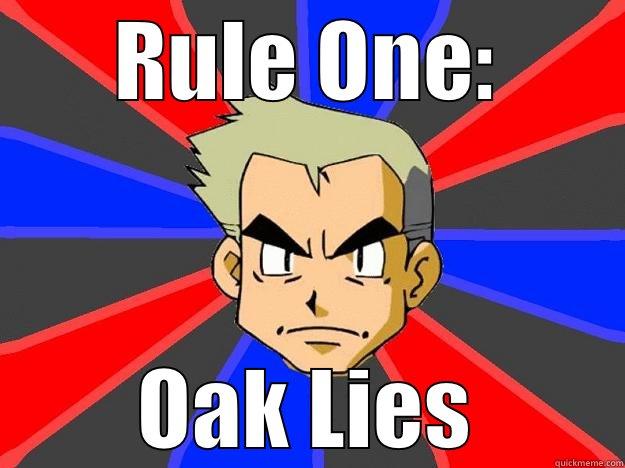 Oak Lies - RULE ONE: OAK LIES Professor Oak