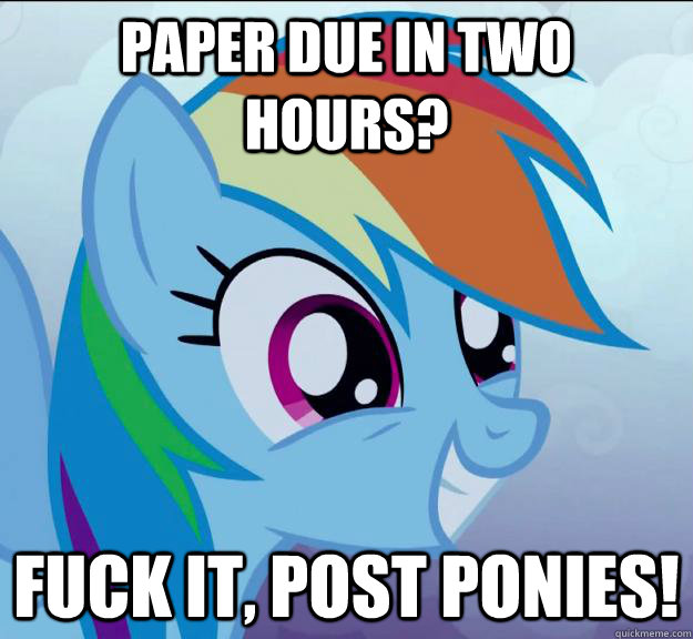 Paper due in two hours? Fuck it, post ponies! - Paper due in two hours? Fuck it, post ponies!  Rainbow Dash DO WANT
