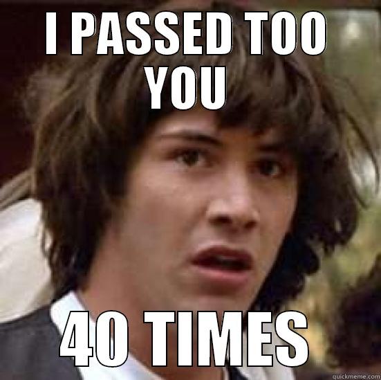 paasss the skhfsopd - I PASSED TOO YOU 40 TIMES conspiracy keanu