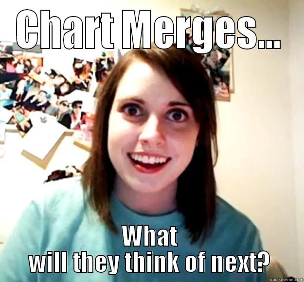 CHART MERGES... WHAT WILL THEY THINK OF NEXT? Overly Attached Girlfriend