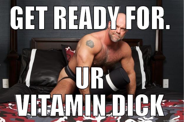 GET READY FOR. UR VITAMIN DICK Gorilla Man