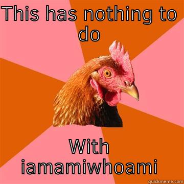 THIS HAS NOTHING TO DO WITH  IAMAMIWHOAMI  Anti-Joke Chicken