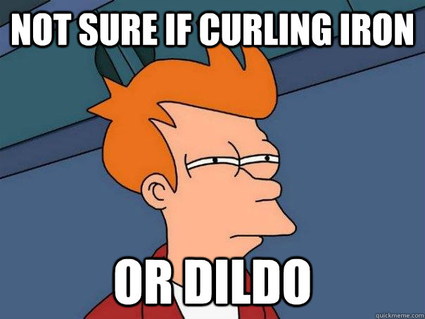 Not sure if curling iron Or dildo - Not sure if curling iron Or dildo  Futurama Fry