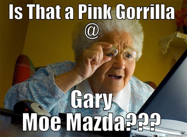 IS THAT A PINK GORRILLA @ GARY MOE MAZDA??? Grandma finds the Internet