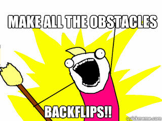 MAKE ALL THE OBSTACLES BACKFLIPS!!  All The Things